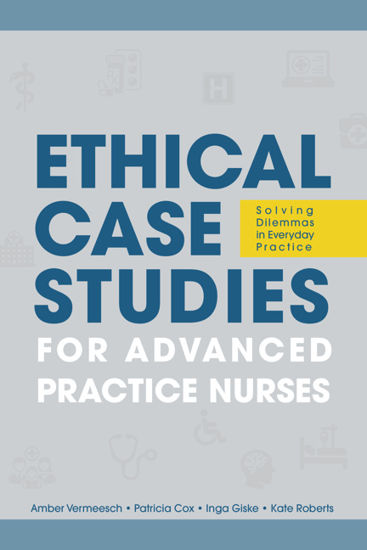 Ethical Case Studies for Advance Practice Nurses